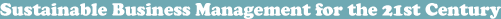 Sustainable Business Management for the 21st Century
